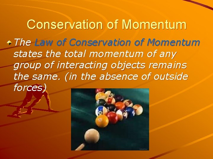 Conservation of Momentum The Law of Conservation of Momentum states the total momentum of