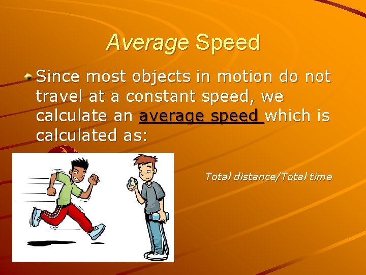 Average Speed Since most objects in motion do not travel at a constant speed,