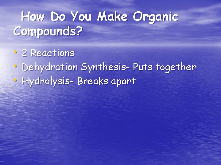How Do You Make Organic Compounds? • 2 Reactions • Dehydration Synthesis- Puts together