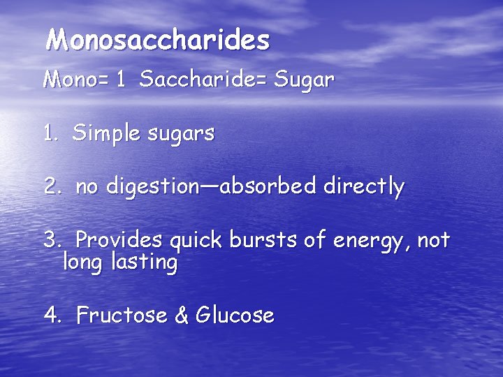 Monosaccharides Mono= 1 Saccharide= Sugar 1. Simple sugars 2. no digestion—absorbed directly 3. Provides