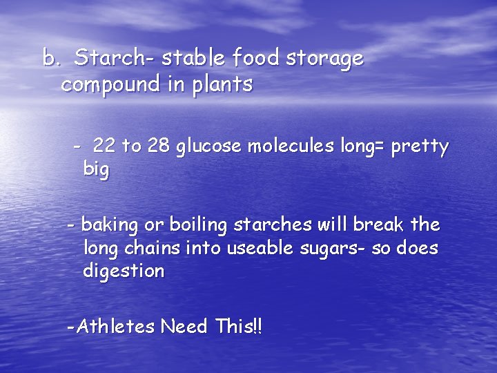 b. Starch- stable food storage compound in plants - 22 to 28 glucose molecules