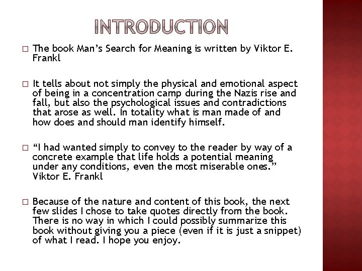 � The book Man’s Search for Meaning is written by Viktor E. Frankl �