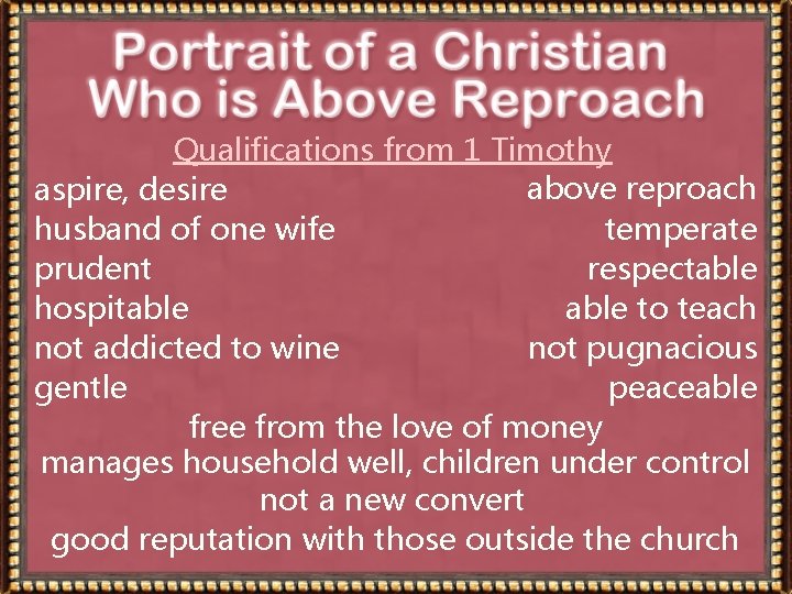 Qualifications from 1 Timothy above reproach aspire, desire husband of one wife temperate prudent