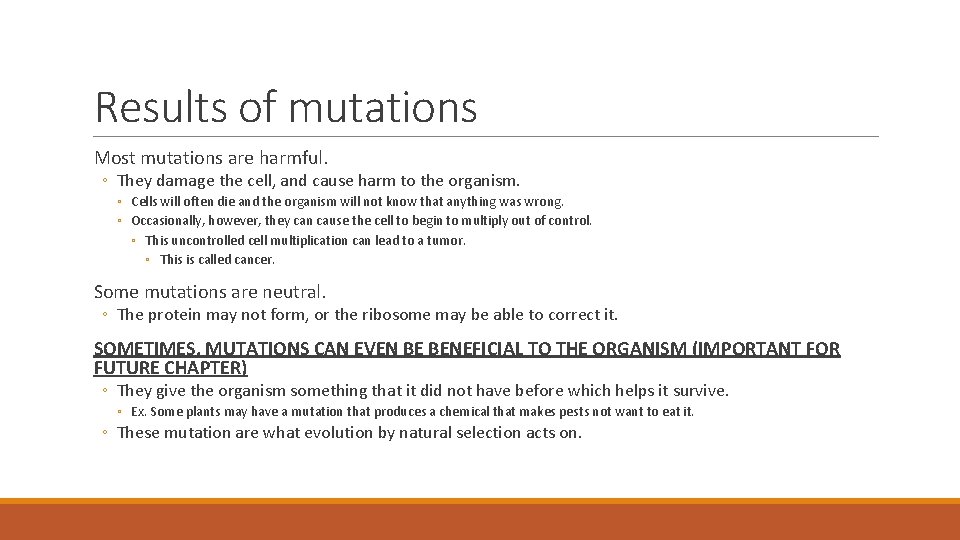 Results of mutations Most mutations are harmful. ◦ They damage the cell, and cause