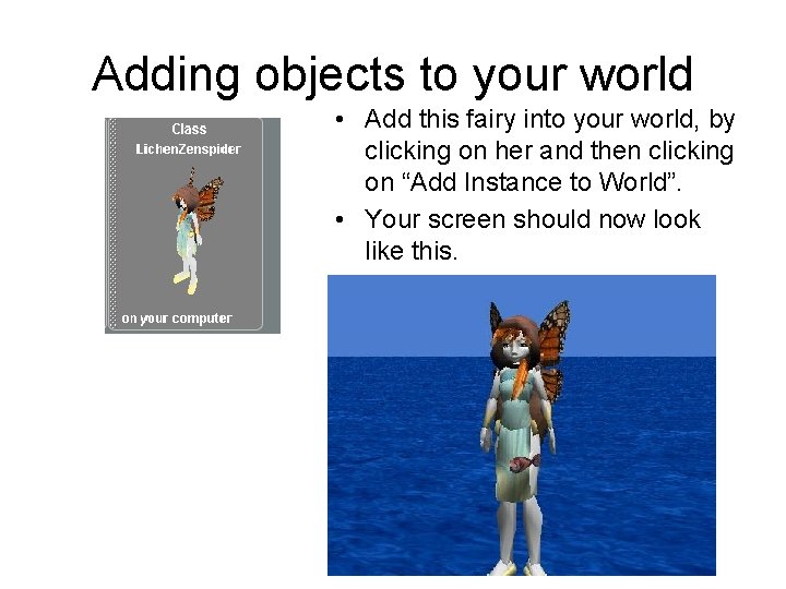 Adding objects to your world • Add this fairy into your world, by clicking