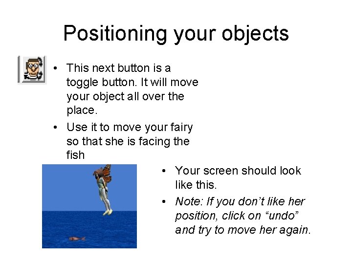 Positioning your objects • This next button is a toggle button. It will move