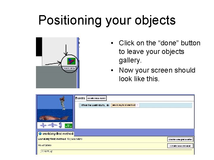 Positioning your objects • Click on the “done” button to leave your objects gallery.