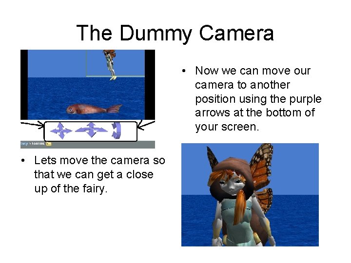 The Dummy Camera • Now we can move our camera to another position using