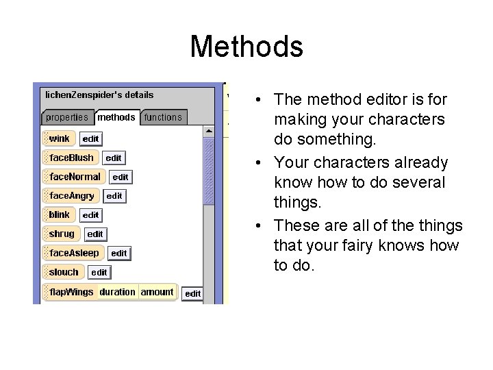 Methods • The method editor is for making your characters do something. • Your