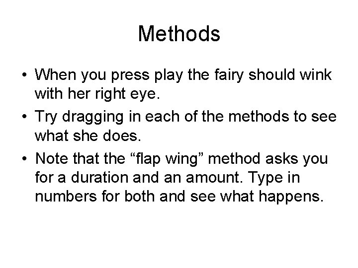 Methods • When you press play the fairy should wink with her right eye.