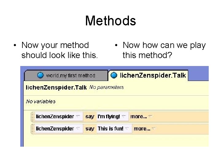 Methods • Now your method should look like this. • Now how can we