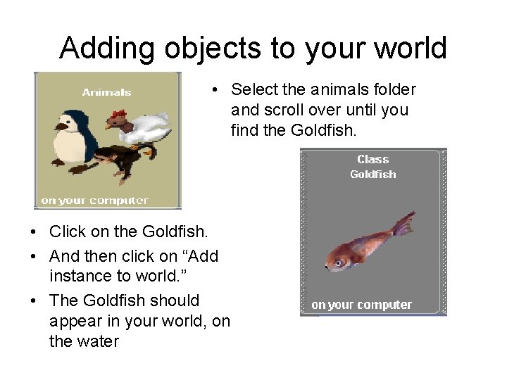 Adding objects to your world • Select the animals folder and scroll over until