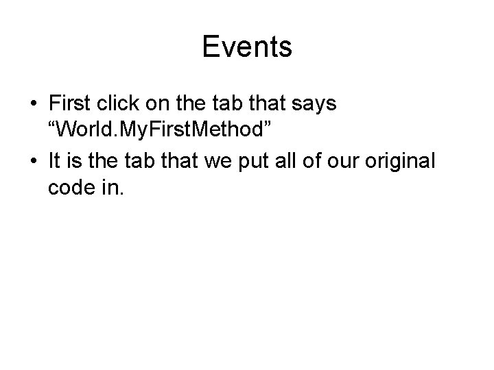 Events • First click on the tab that says “World. My. First. Method” •