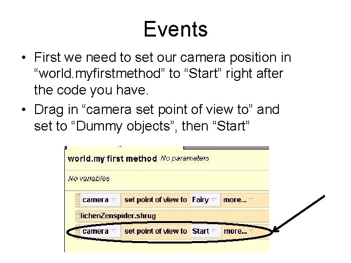 Events • First we need to set our camera position in “world. myfirstmethod” to