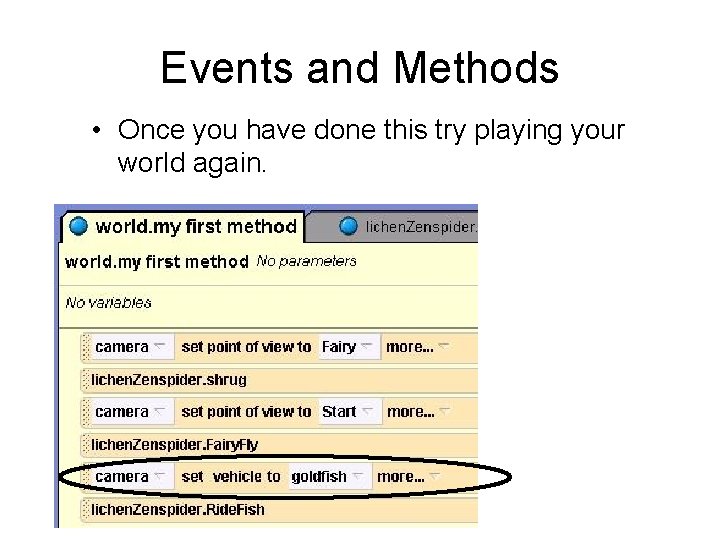 Events and Methods • Once you have done this try playing your world again.