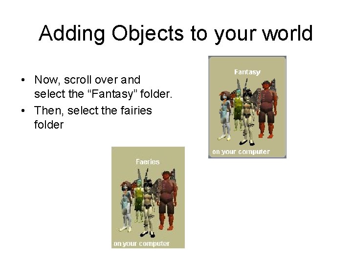 Adding Objects to your world • Now, scroll over and select the “Fantasy” folder.