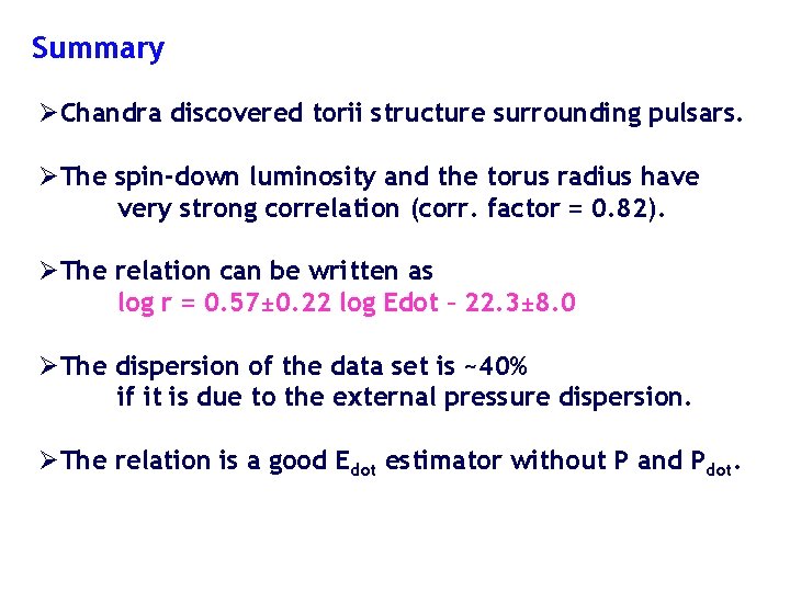 Summary ØChandra discovered torii structure surrounding pulsars. ØThe spin-down luminosity and the torus radius
