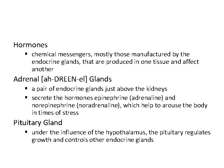 Hormones § chemical messengers, mostly those manufactured by the endocrine glands, that are produced