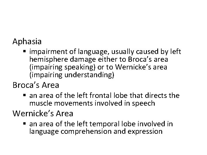 Aphasia § impairment of language, usually caused by left hemisphere damage either to Broca’s