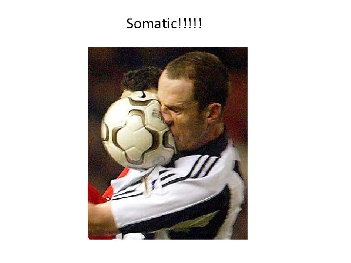 Somatic!!!!! 
