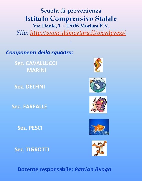 Scuola di provenienza Istituto Comprensivo Statale Via Dante, 1 - 27036 Mortara P. V.