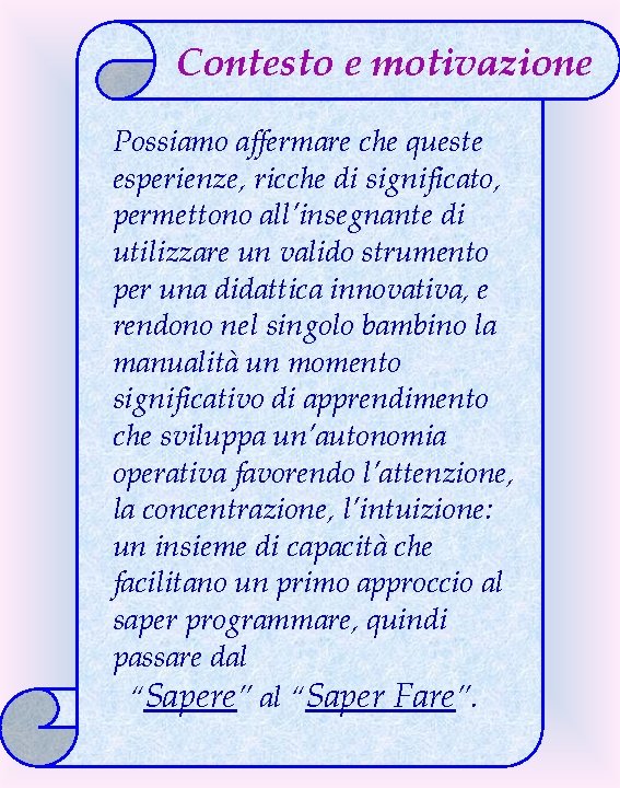 Contesto e motivazione Possiamo affermare che queste esperienze, ricche di significato, permettono all’insegnante di