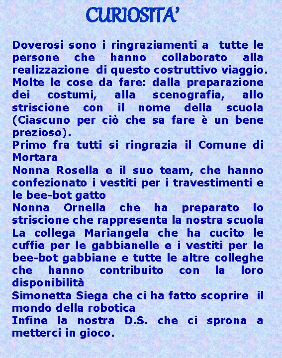 CURIOSITA’ Doverosi sono i ringraziamenti a tutte le persone che hanno collaborato alla realizzazione