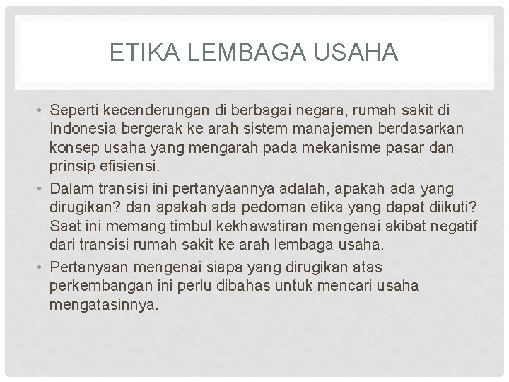 ETIKA LEMBAGA USAHA • Seperti kecenderungan di berbagai negara, rumah sakit di Indonesia bergerak