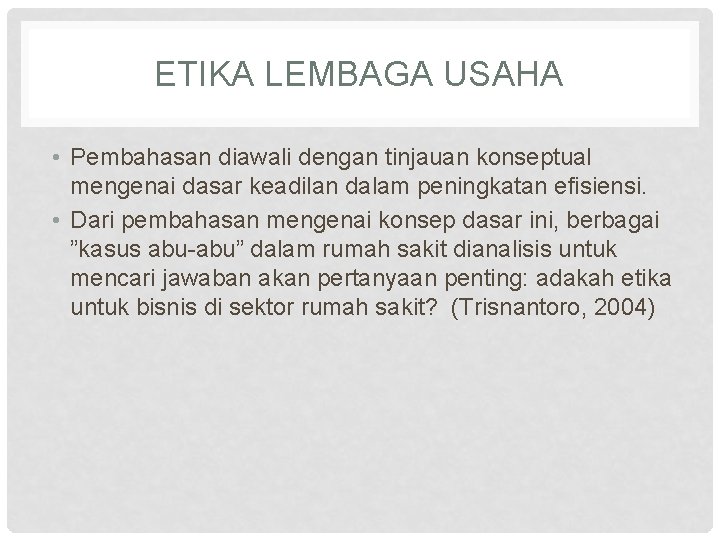 ETIKA LEMBAGA USAHA • Pembahasan diawali dengan tinjauan konseptual mengenai dasar keadilan dalam peningkatan