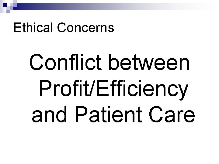 Ethical Concerns Conflict between Profit/Efficiency and Patient Care 