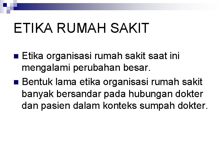 ETIKA RUMAH SAKIT Etika organisasi rumah sakit saat ini mengalami perubahan besar. n Bentuk