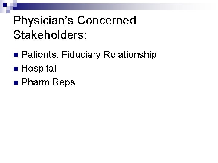 Physician’s Concerned Stakeholders: Patients: Fiduciary Relationship n Hospital n Pharm Reps n 