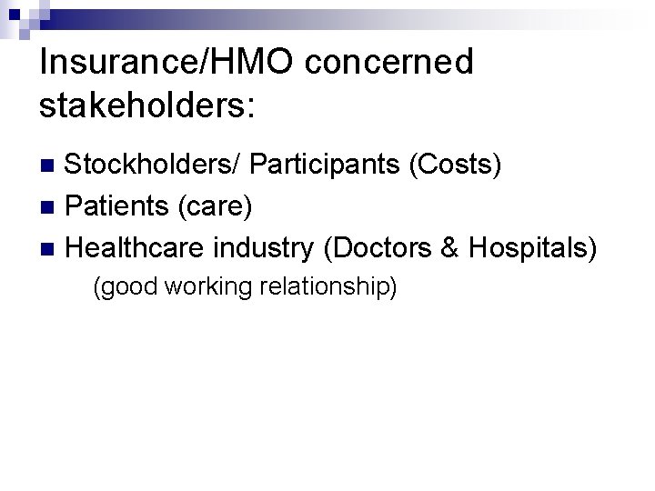 Insurance/HMO concerned stakeholders: Stockholders/ Participants (Costs) n Patients (care) n Healthcare industry (Doctors &