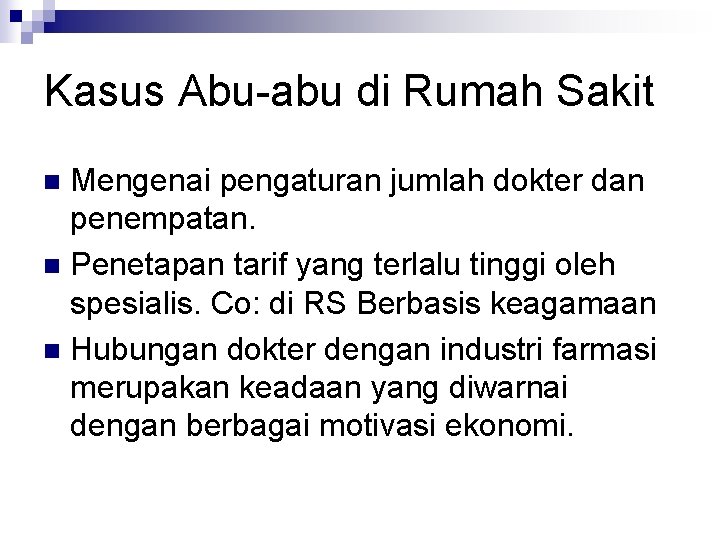 Kasus Abu-abu di Rumah Sakit Mengenai pengaturan jumlah dokter dan penempatan. n Penetapan tarif