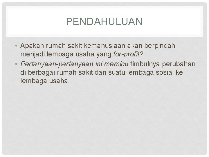 PENDAHULUAN • Apakah rumah sakit kemanusiaan akan berpindah menjadi lembaga usaha yang for-profit? •