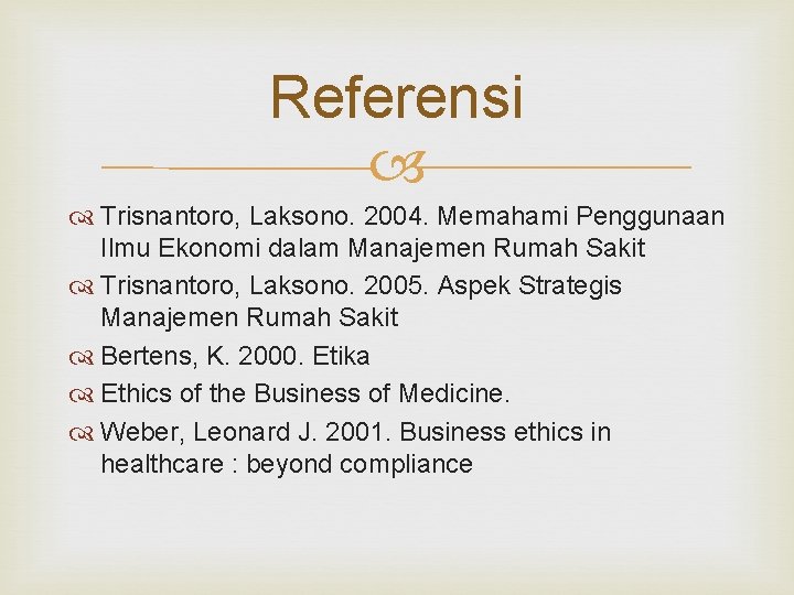 Referensi Trisnantoro, Laksono. 2004. Memahami Penggunaan Ilmu Ekonomi dalam Manajemen Rumah Sakit Trisnantoro, Laksono.
