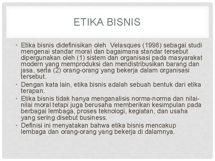 ETIKA BISNIS • Etika bisnis didefinisikan oleh Velasques (1998) sebagai studi mengenai standar moral