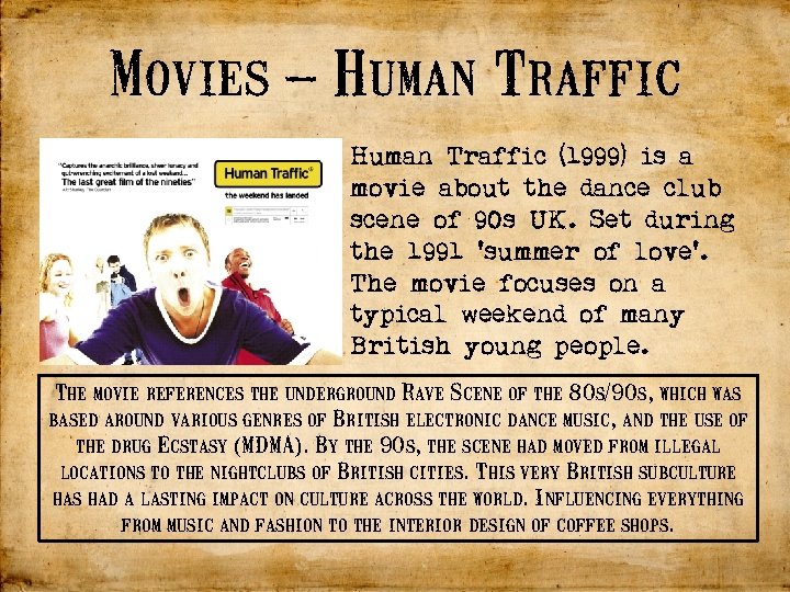 Movies – Human Traffic (1999) is a movie about the dance club scene of