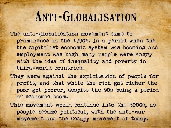 Anti-Globalisation The anti-globalisation movement came to prominence in the 1990 s. In a period