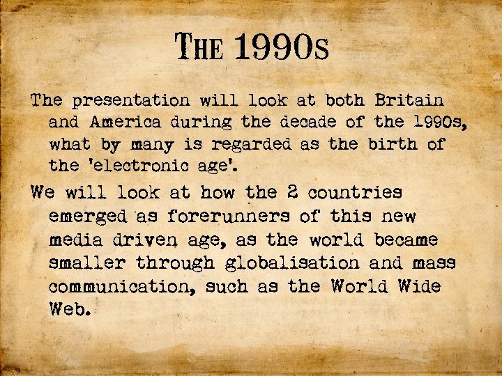 The 1990 s The presentation will look at both Britain and America during the