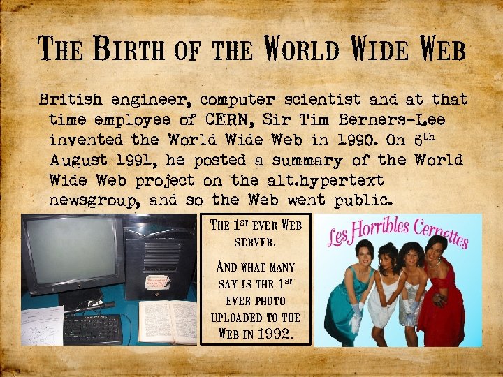 The Birth of the World Wide Web British engineer, computer scientist and at that