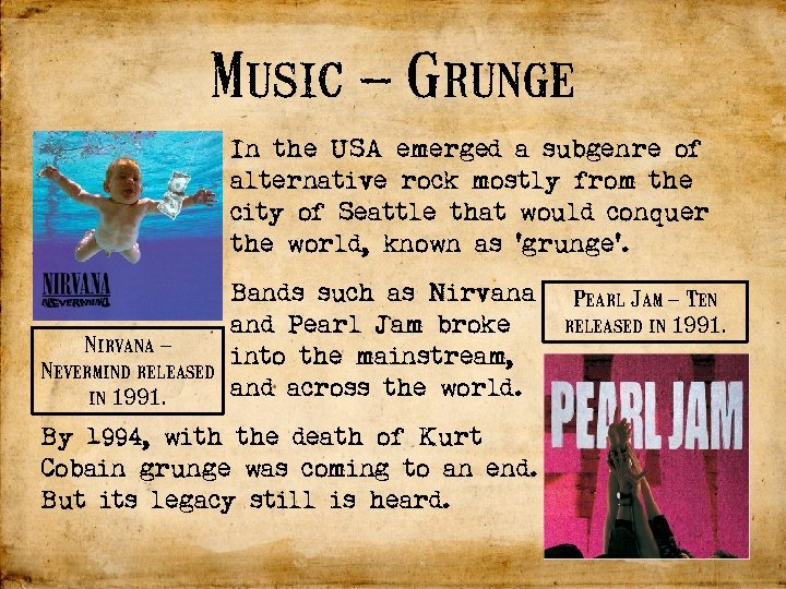 Music – Grunge In the USA emerged a subgenre of alternative rock mostly from
