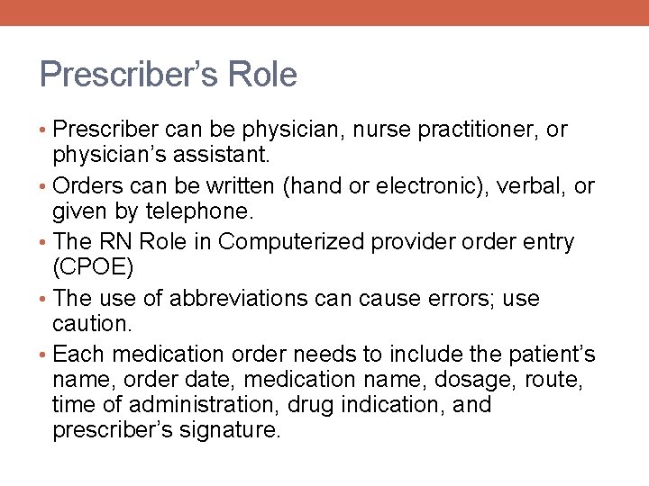 Prescriber’s Role • Prescriber can be physician, nurse practitioner, or physician’s assistant. • Orders