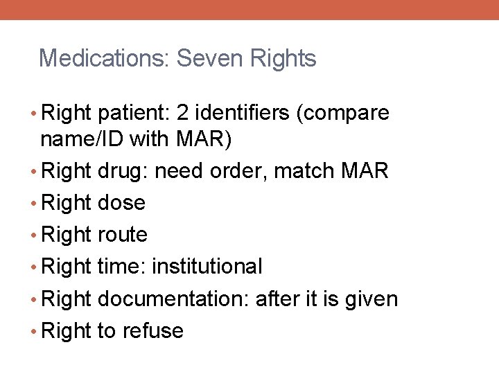 Medications: Seven Rights • Right patient: 2 identifiers (compare name/ID with MAR) • Right