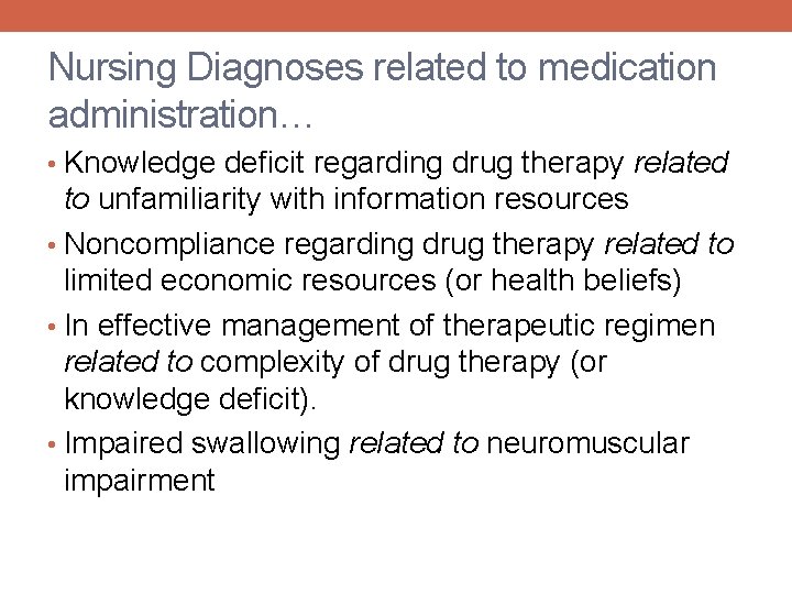 Nursing Diagnoses related to medication administration… • Knowledge deficit regarding drug therapy related to