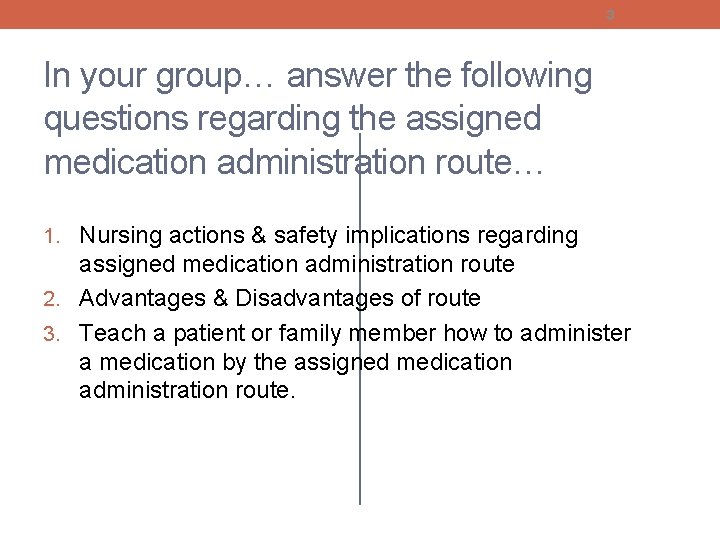 3 In your group… answer the following questions regarding the assigned medication administration route…