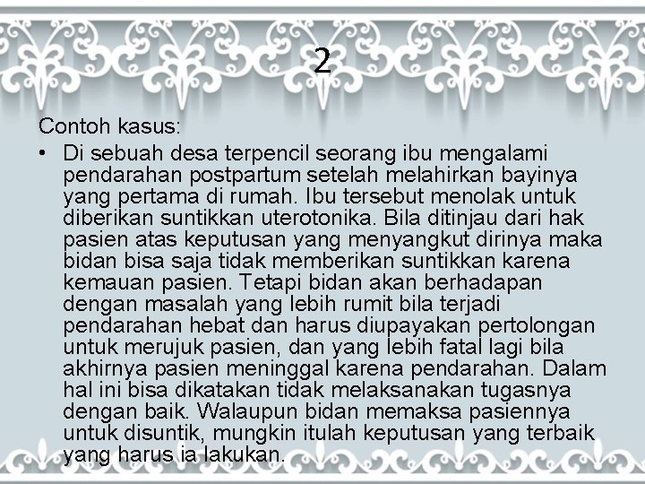 2 Contoh kasus: • Di sebuah desa terpencil seorang ibu mengalami pendarahan postpartum setelah