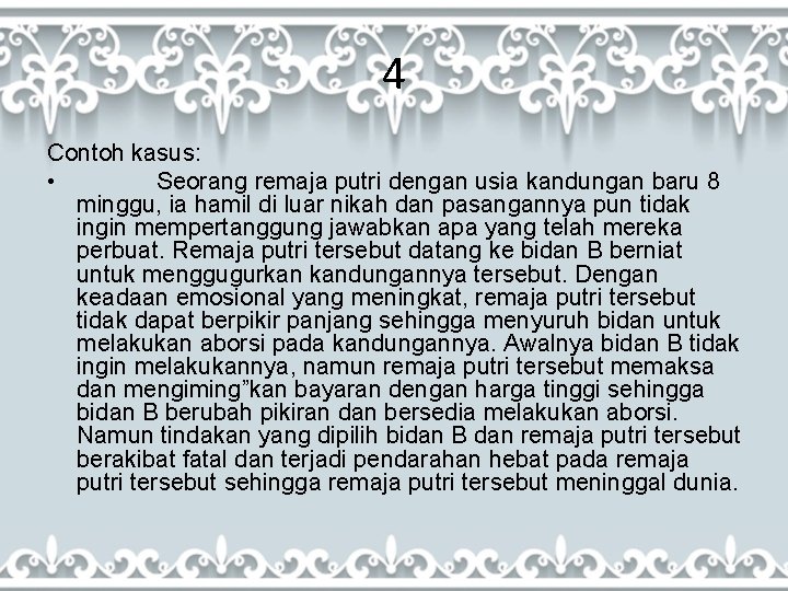 4 Contoh kasus: • Seorang remaja putri dengan usia kandungan baru 8 minggu, ia