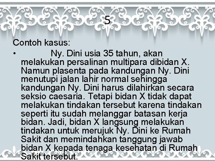 5 Contoh kasus: • Ny. Dini usia 35 tahun, akan melakukan persalinan multipara dibidan