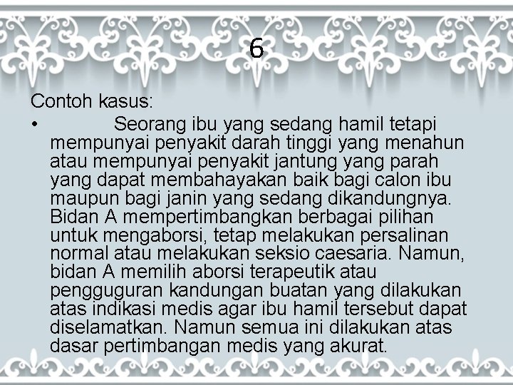 6 Contoh kasus: • Seorang ibu yang sedang hamil tetapi mempunyai penyakit darah tinggi